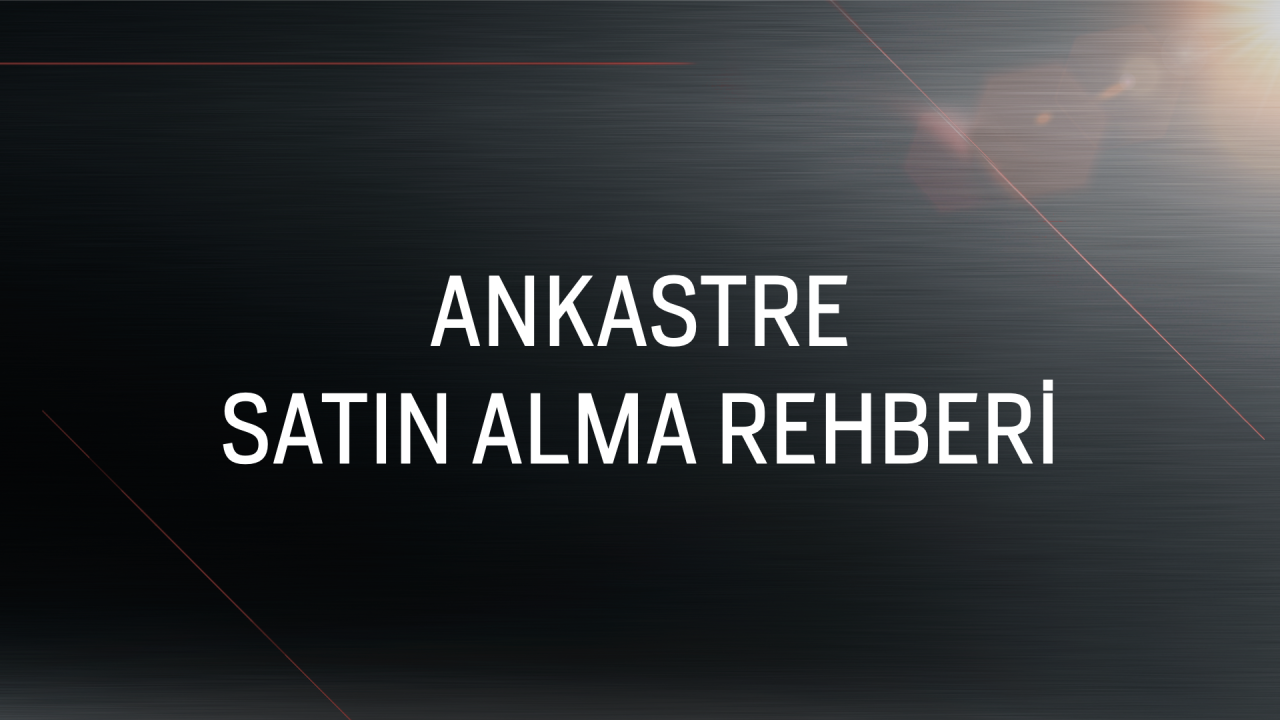 Ankastre Satın Alma Rehberi
