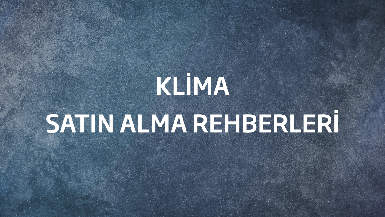 Klima Satın Alma Rehberi